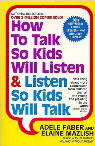 How to Talk So Kids Will Listen, and Listen so Kids Will Talk