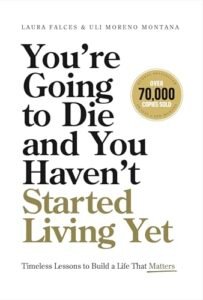 Youre-Going-to-Die-and-You-Havent-Started-Living-Yet-Timeless-Lessons-to-Build-a-Life-That-Matter-by-Laura-