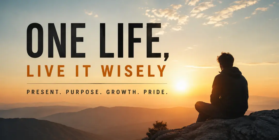 One life. That is all you have.